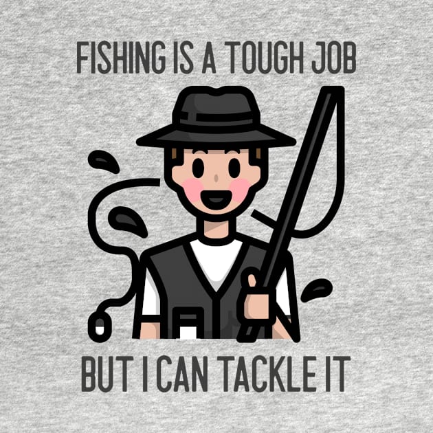 Fishing Is A Tough Job But I Can Tackle It by Jitesh Kundra